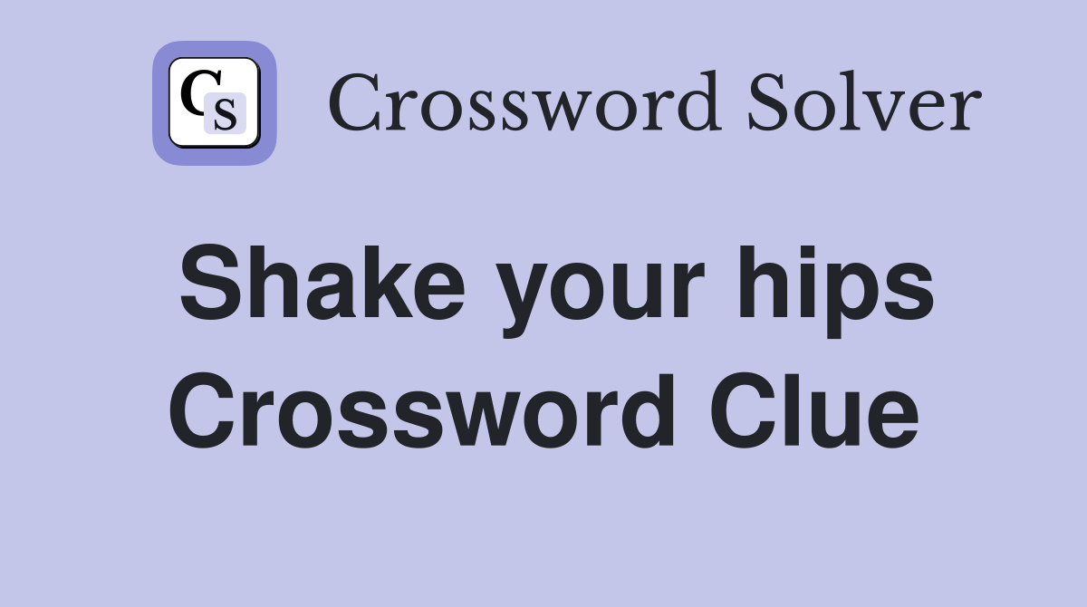 Shake your hips Crossword Clue