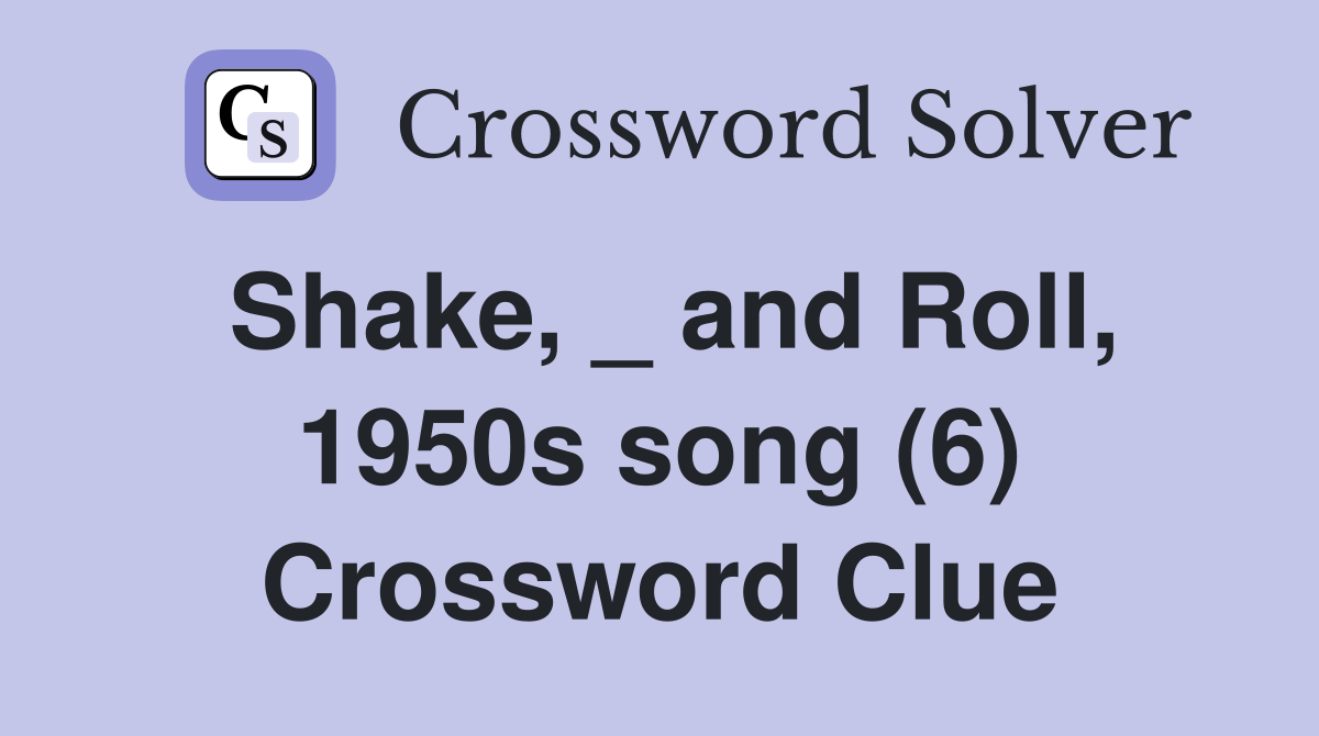 Shake, _ and Roll, 1950s song (6) Crossword Clue
