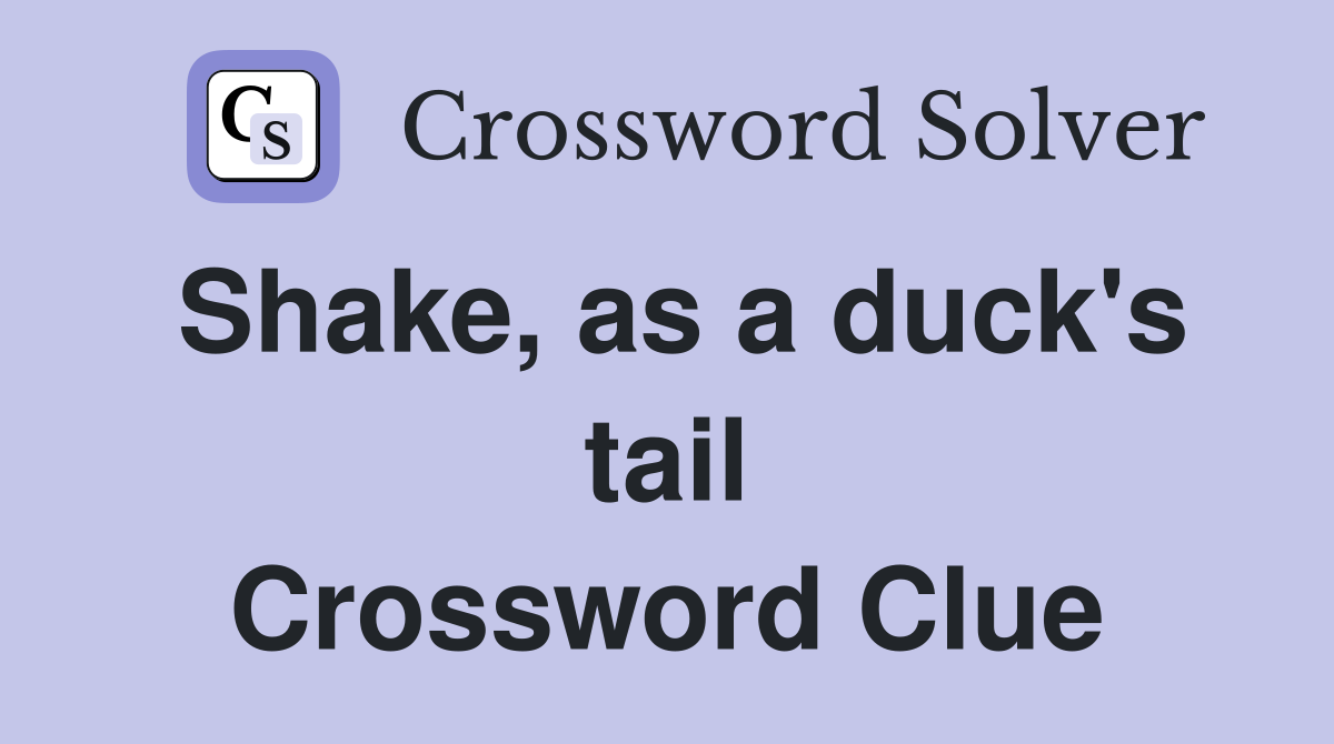 Shake, as a duck's tail Crossword Clue