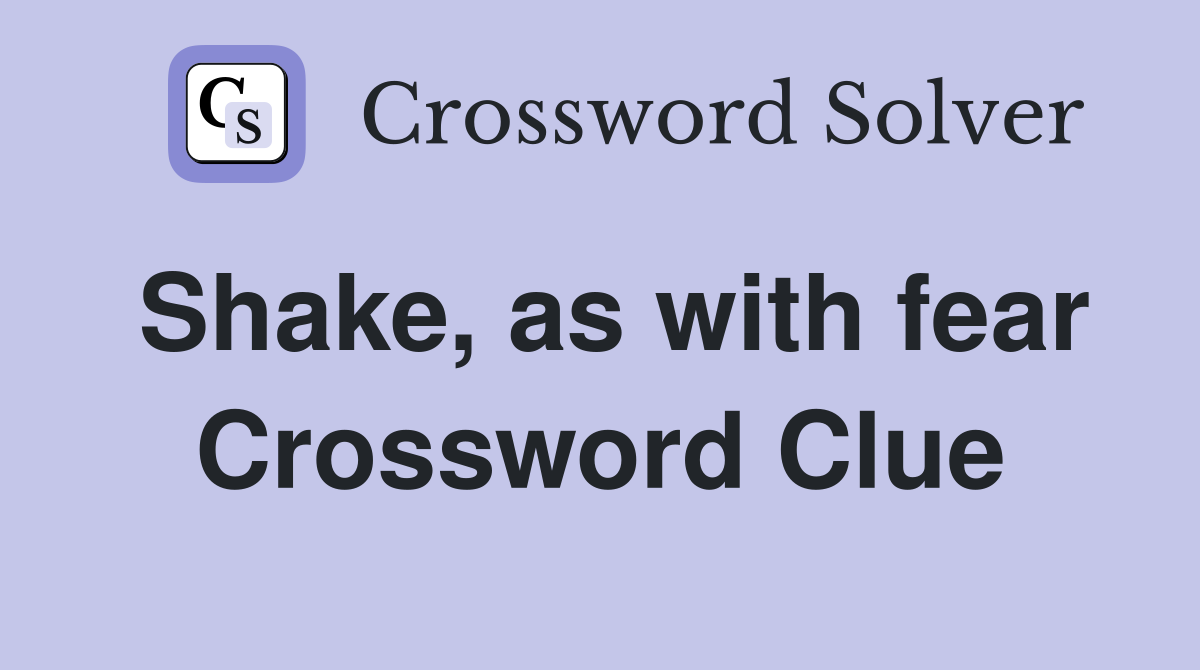 Shake, as with fear Crossword Clue