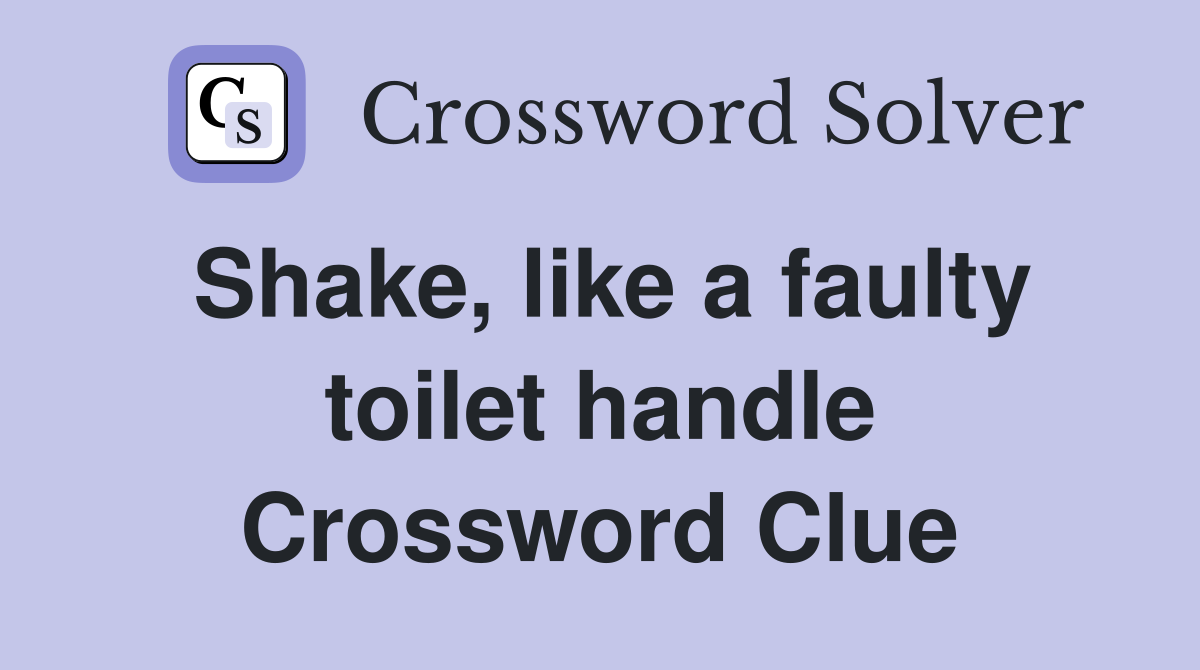 Shake, like a faulty toilet handle Crossword Clue