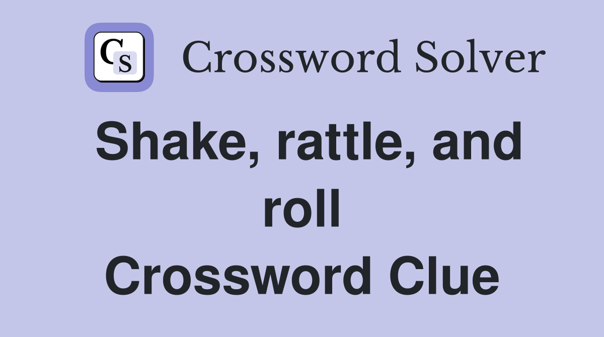 Shake, rattle, and roll Crossword Clue