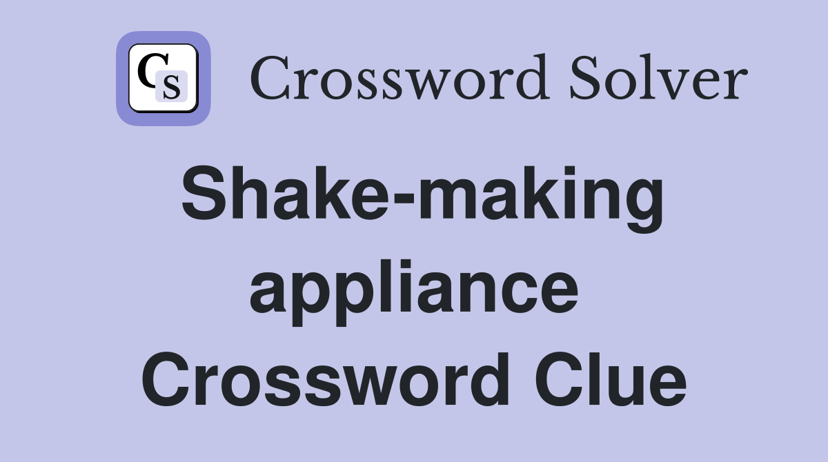 Shake-making appliance Crossword Clue