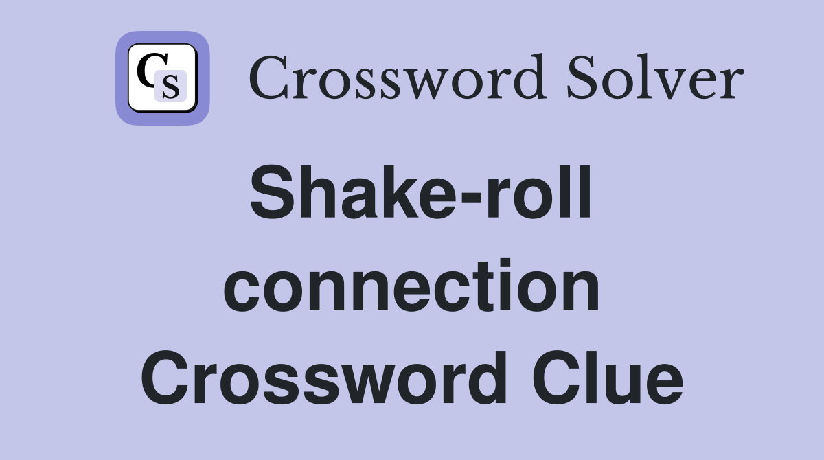 Shake-roll connection Crossword Clue