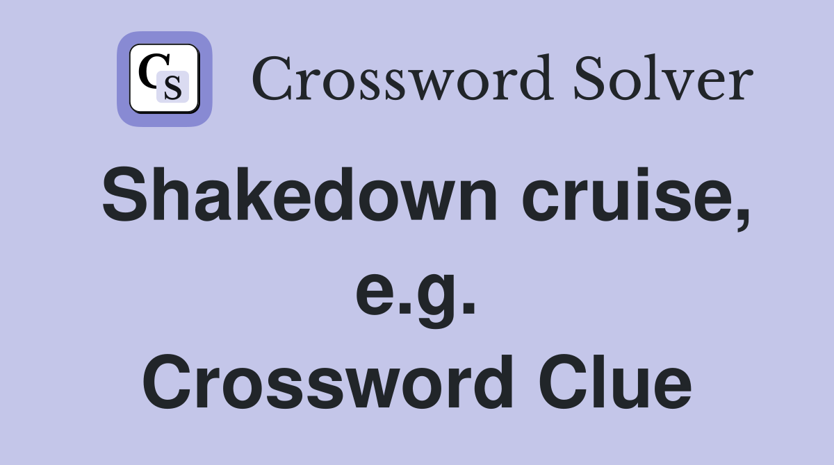 Shakedown cruise, e.g. Crossword Clue