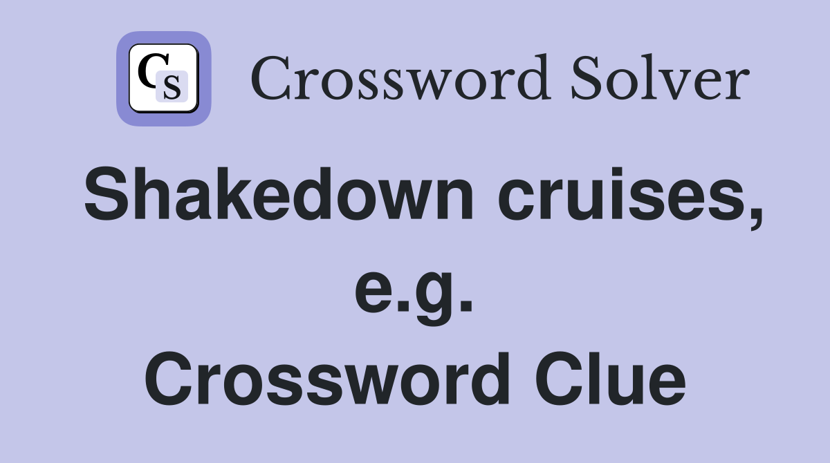 Shakedown cruises, e.g. Crossword Clue