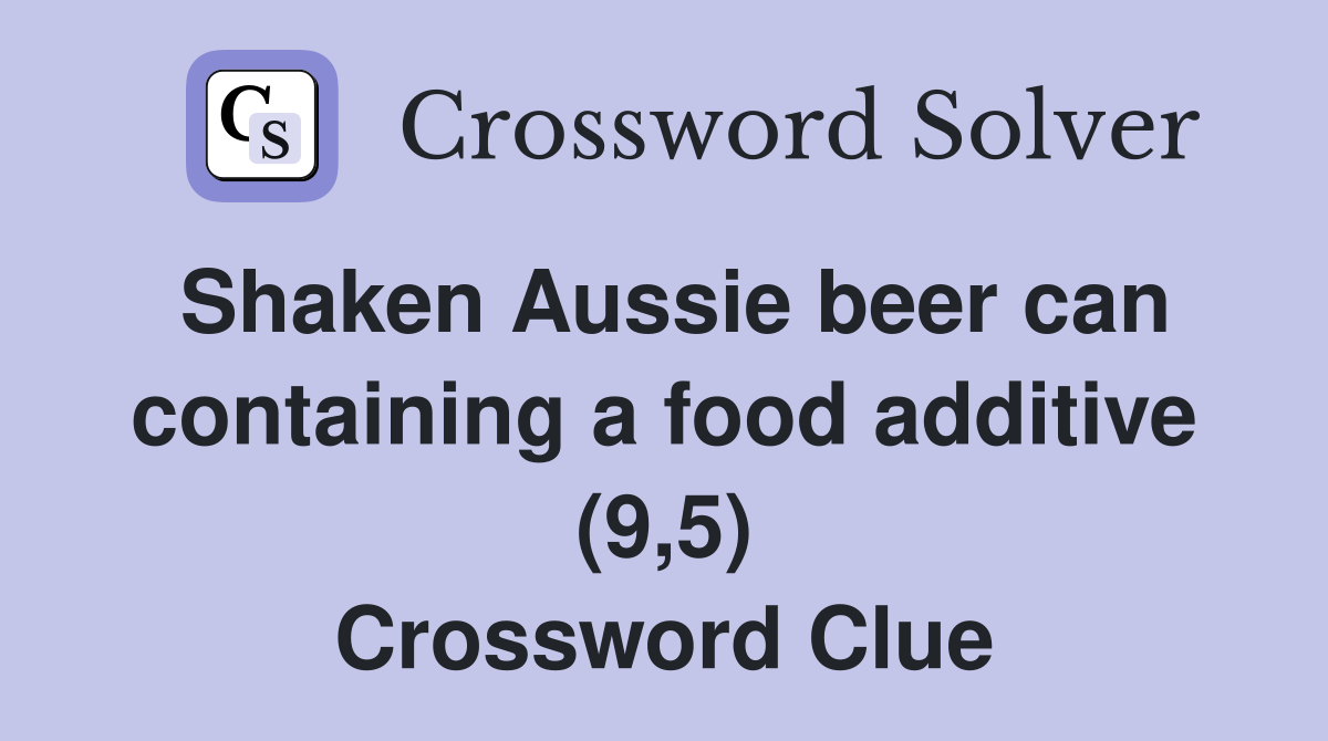Shaken Aussie beer can containing a food additive (9,5) Crossword Clue