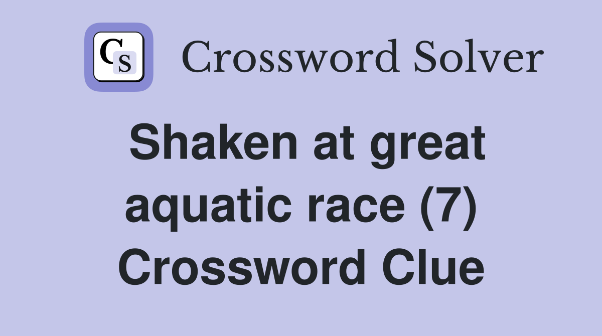 Shaken at great aquatic race (7) Crossword Clue