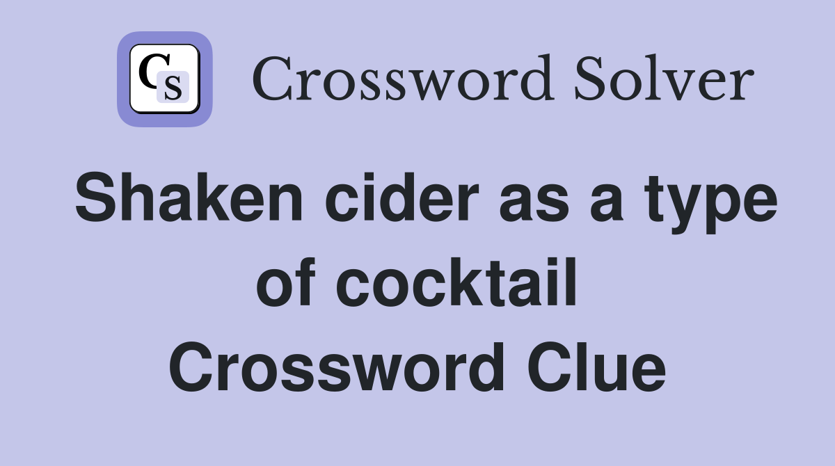 Shaken cider as a type of cocktail Crossword Clue