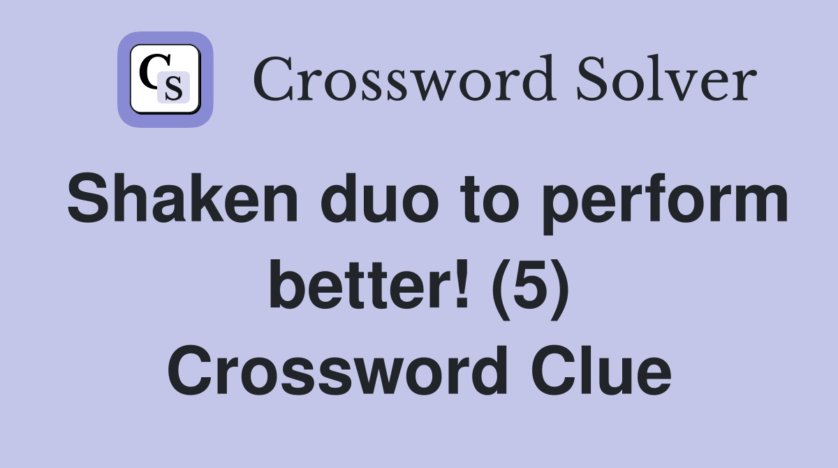 Shaken duo to perform better! (5) Crossword Clue