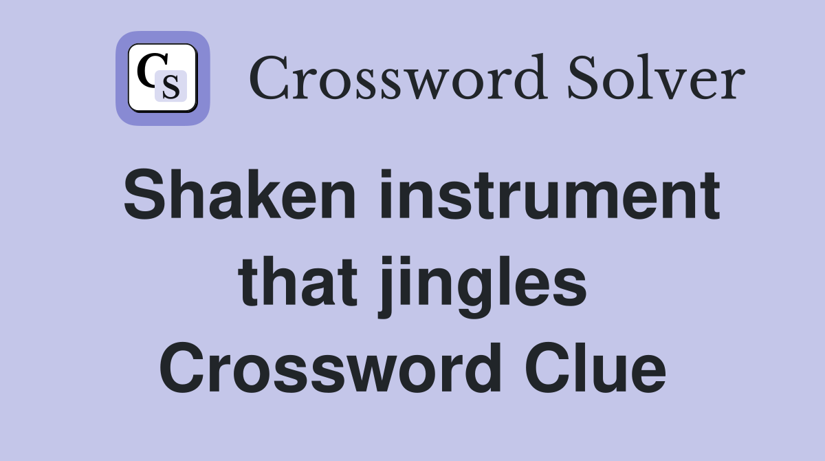 Shaken instrument that jingles Crossword Clue