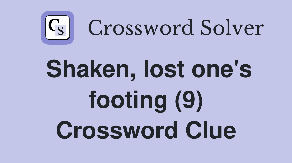 Shaken, lost one's footing (9) Crossword Clue
