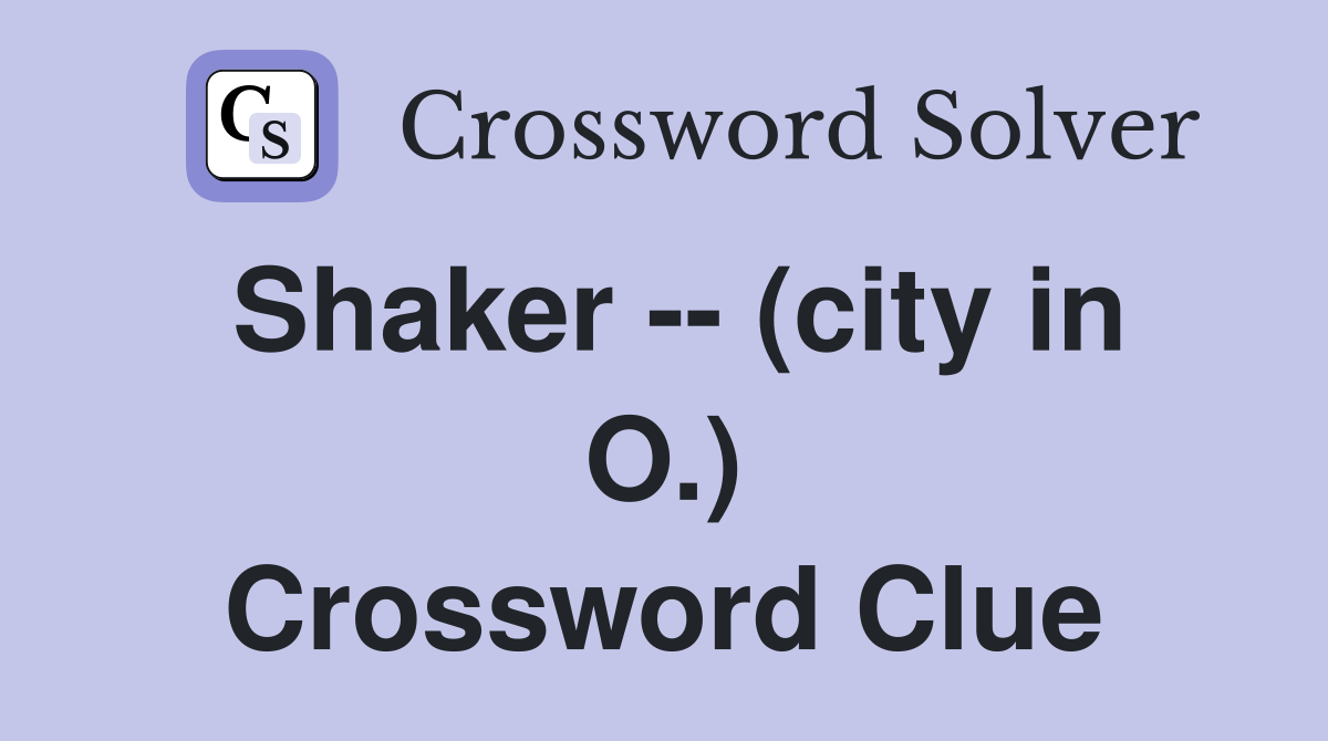 Shaker -- (city in O.) Crossword Clue