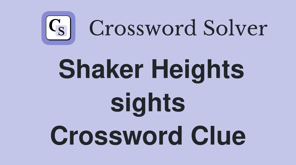 Shaker Heights sights Crossword Clue