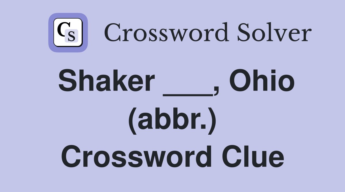 Shaker ___, Ohio (abbr.) Crossword Clue