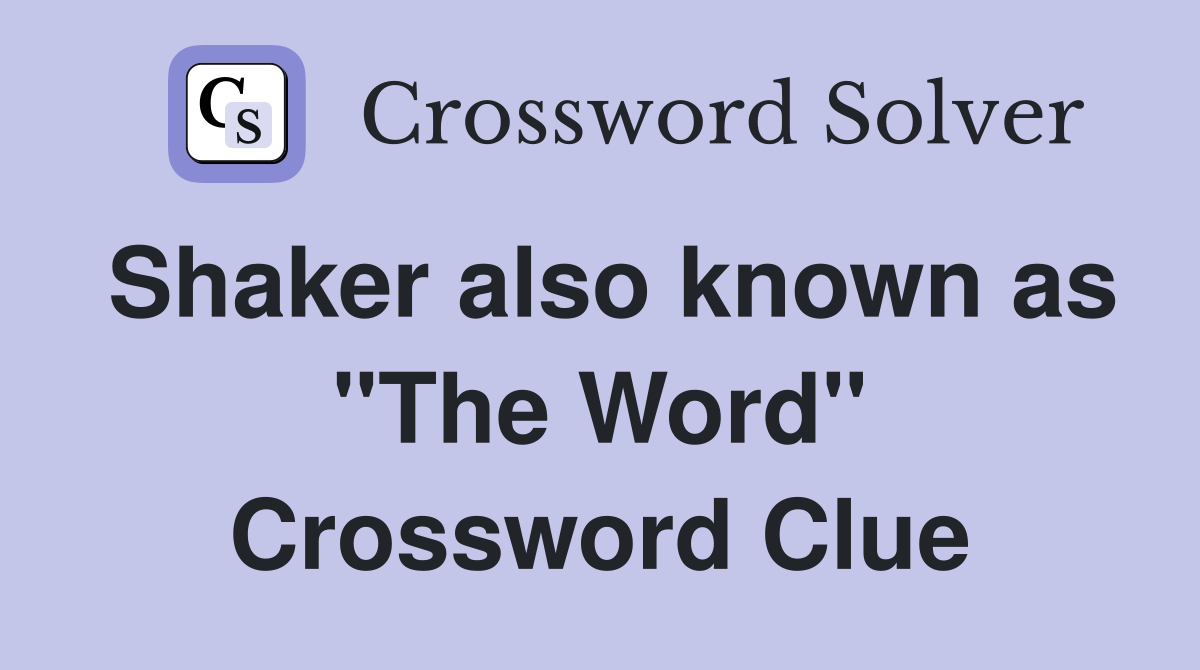 Shaker also known as "The Word" Crossword Clue