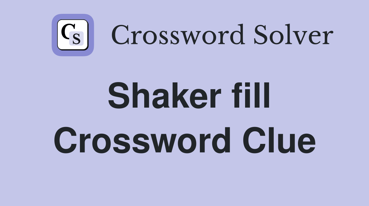 Shaker fill Crossword Clue