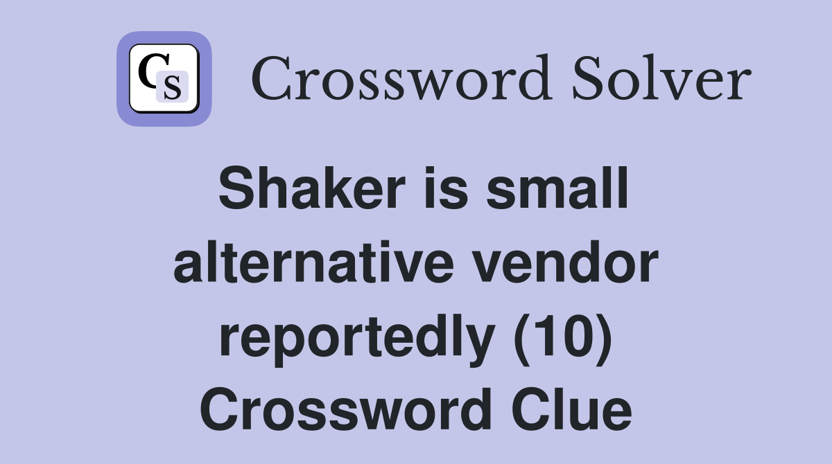 Shaker is small alternative vendor reportedly (10) Crossword Clue