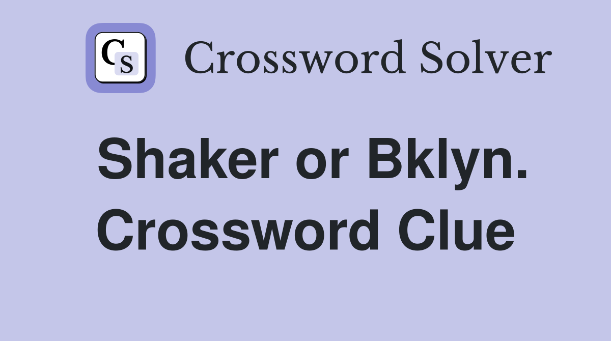 Shaker or Bklyn. Crossword Clue