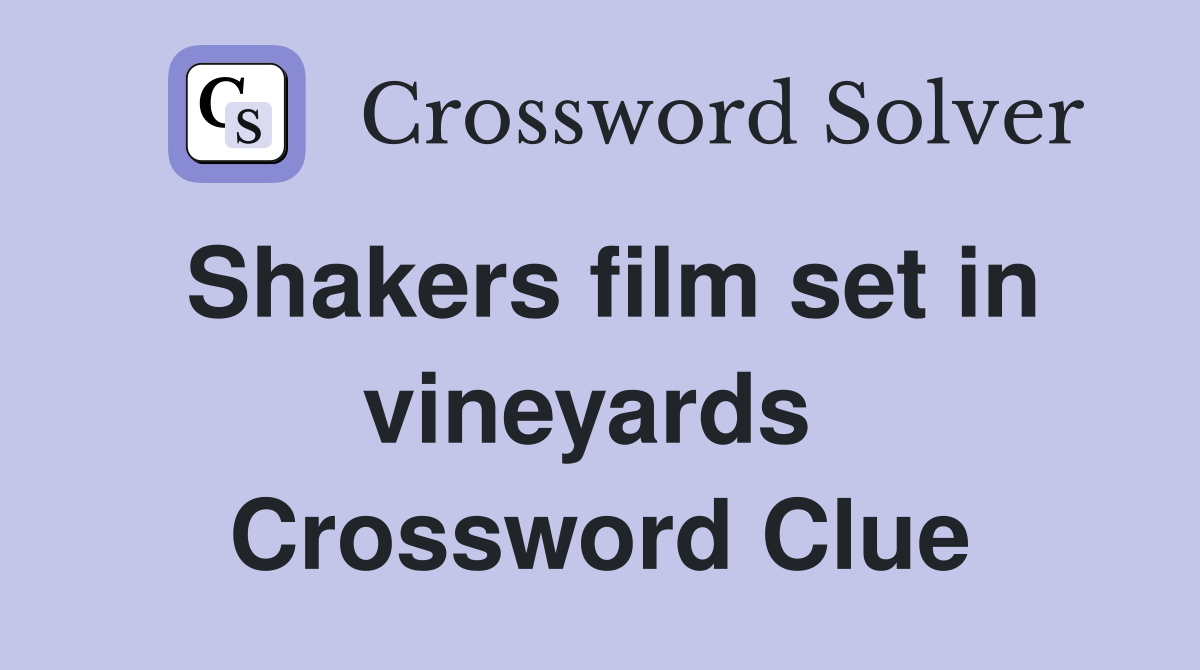Shakers film set in vineyards  Crossword Clue