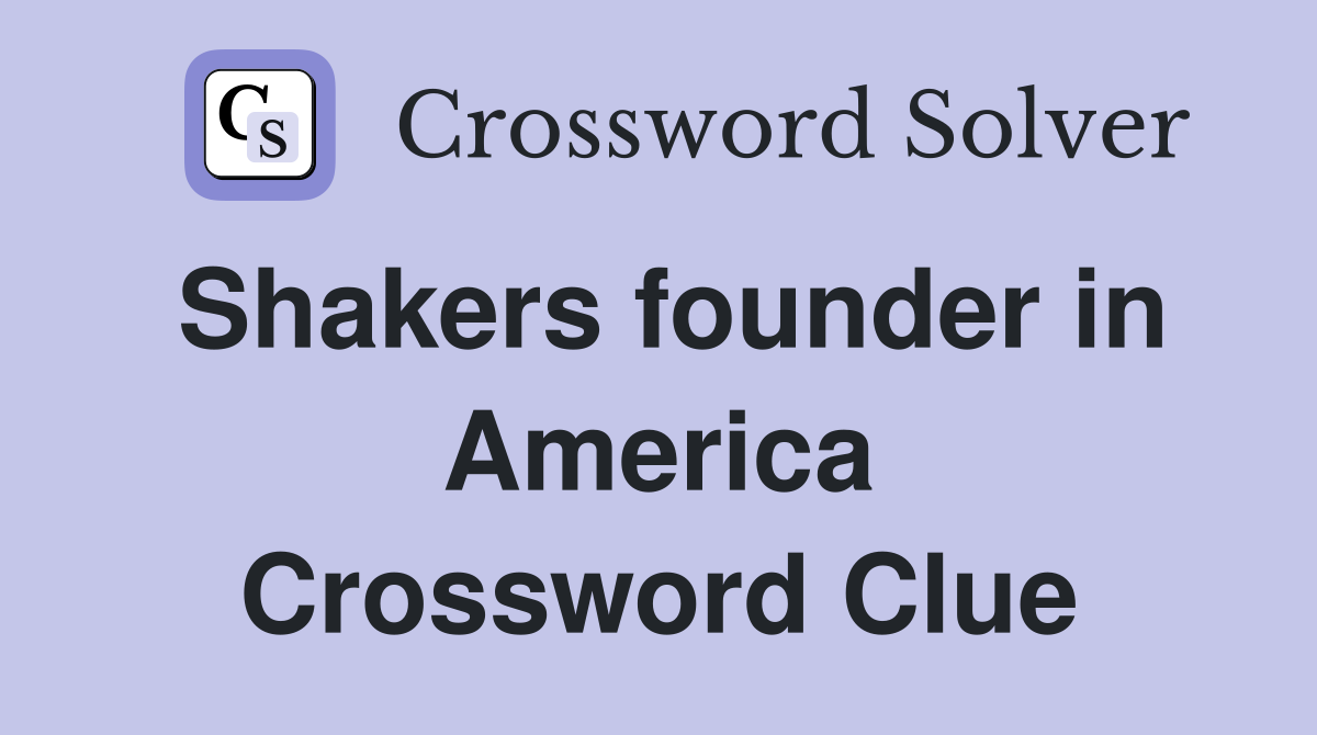 Shakers founder in America Crossword Clue