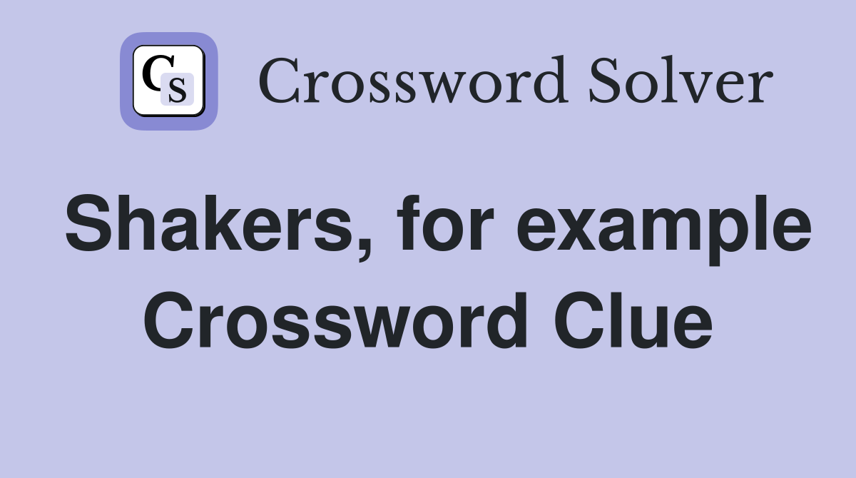 Shakers, for example Crossword Clue