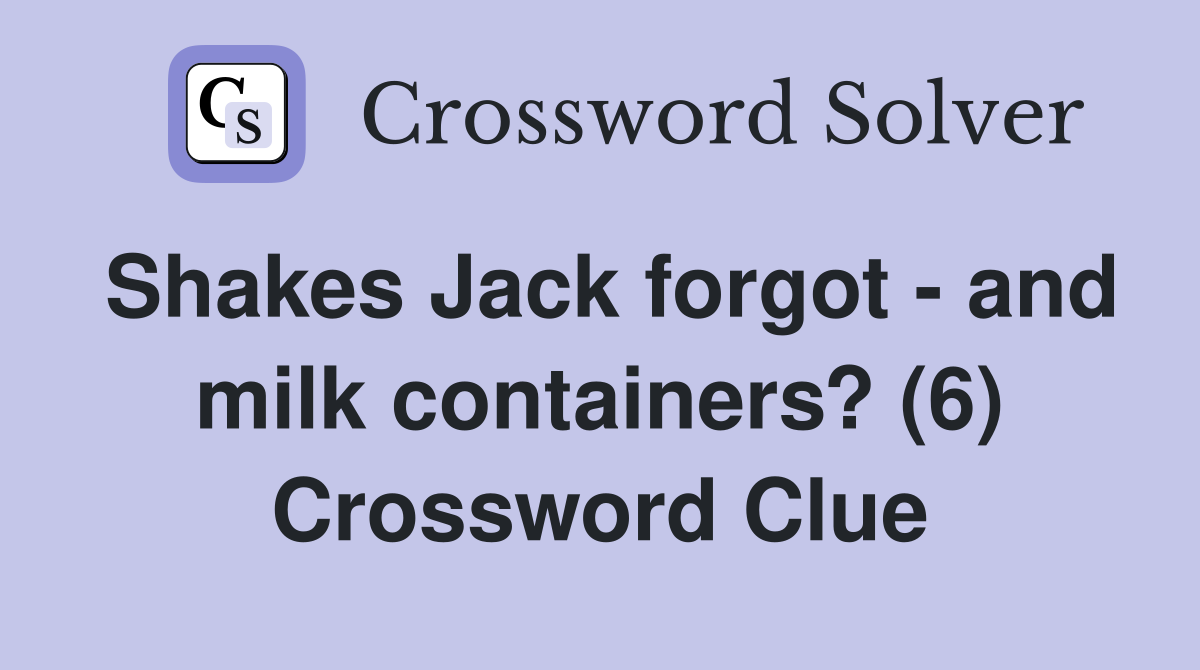 Shakes Jack forgot - and milk containers? (6) Crossword Clue