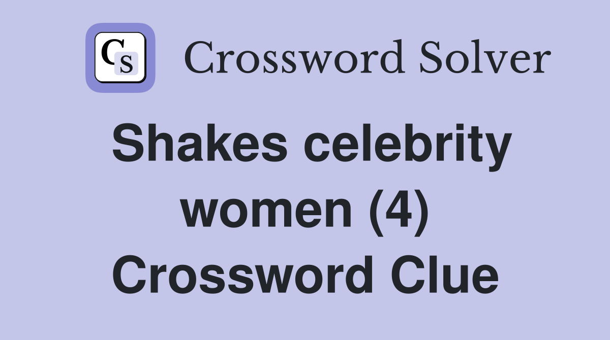 Shakes celebrity women (4) Crossword Clue