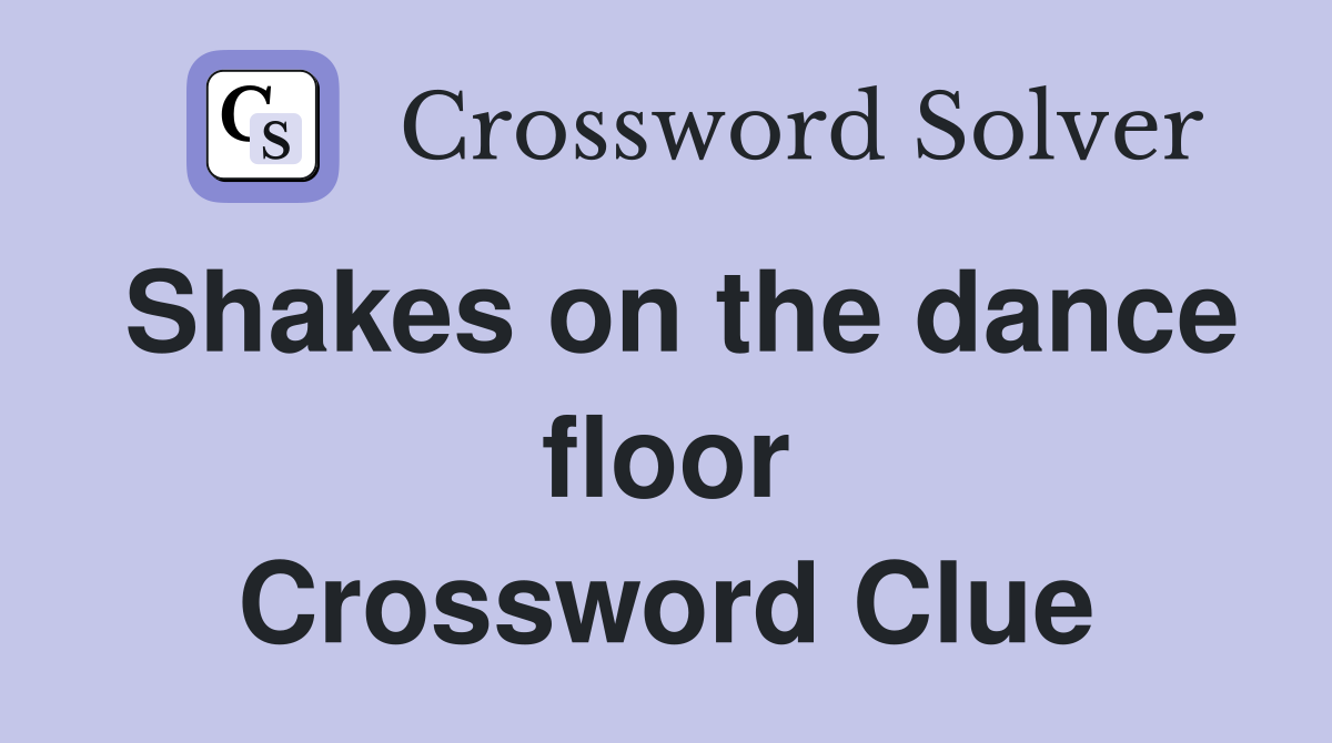 Shakes on the dance floor Crossword Clue