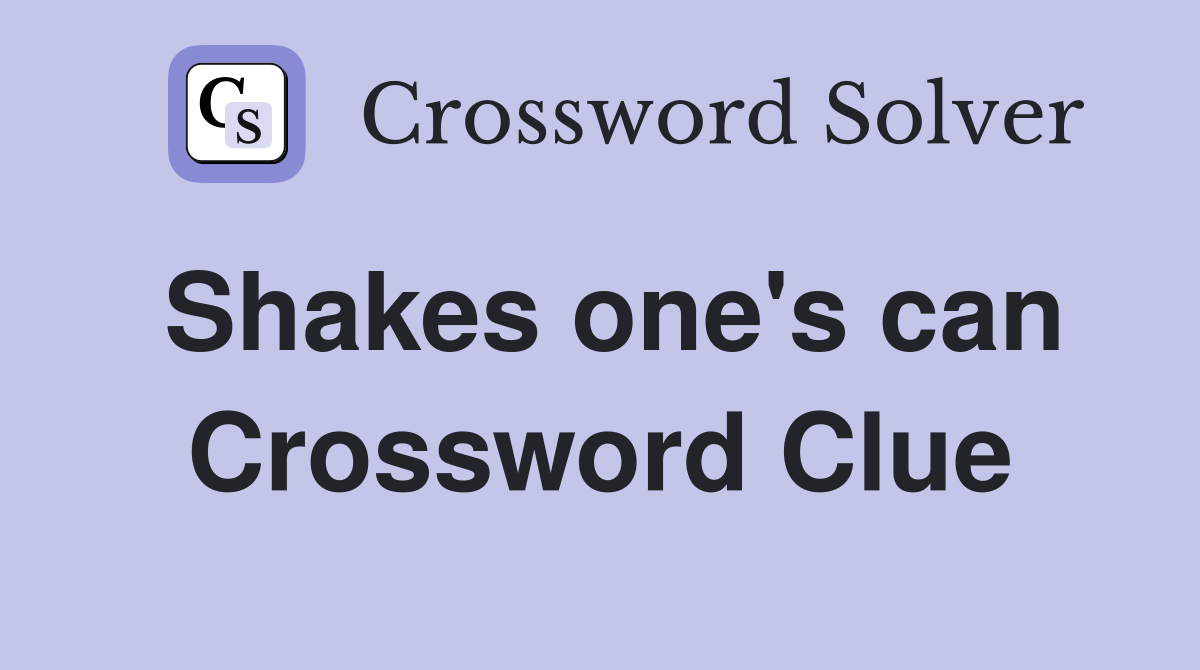 Shakes one's can Crossword Clue