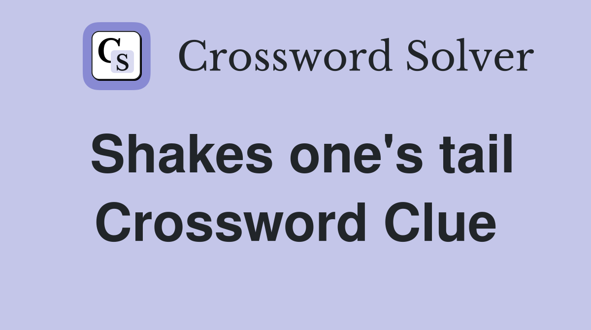 Shakes one's tail Crossword Clue