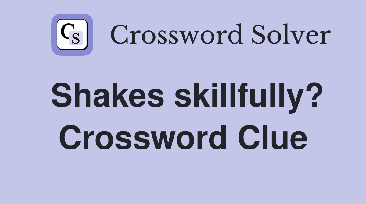 Shakes skillfully? Crossword Clue
