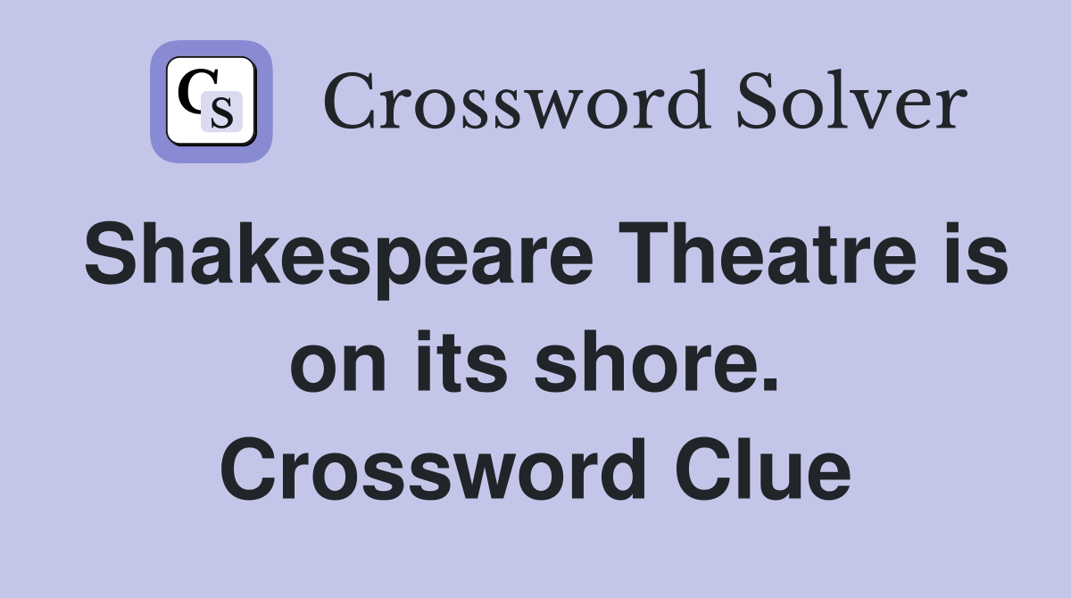 Shakespeare Theatre is on its shore. Crossword Clue