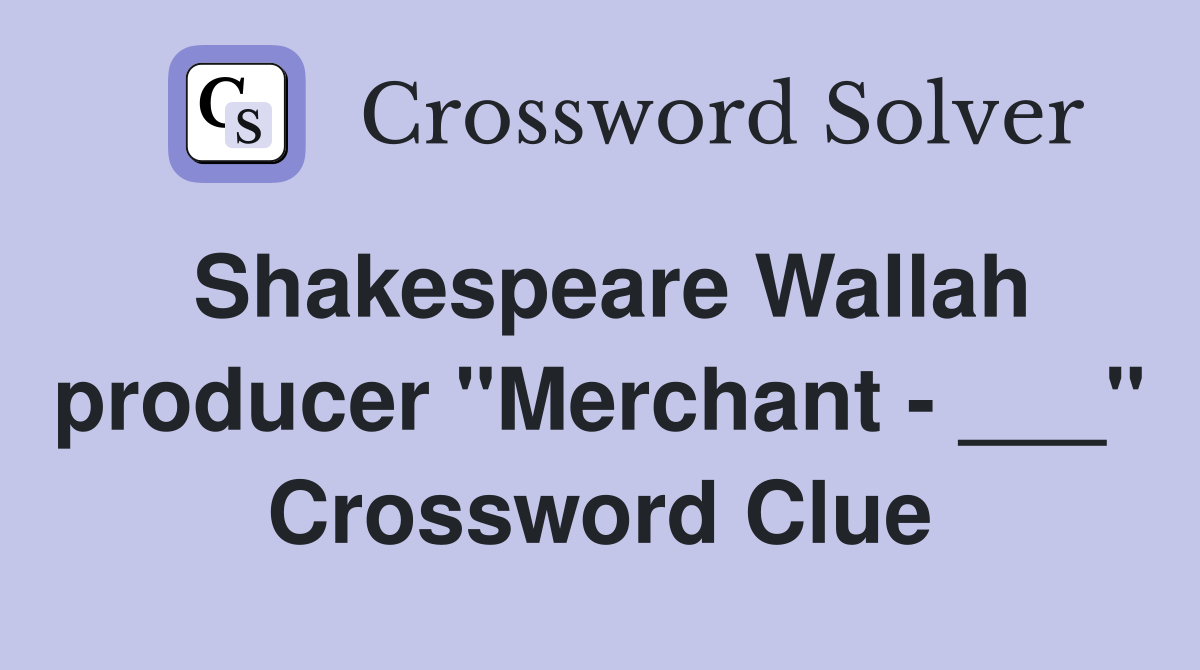 Shakespeare Wallah producer "Merchant - ___" Crossword Clue