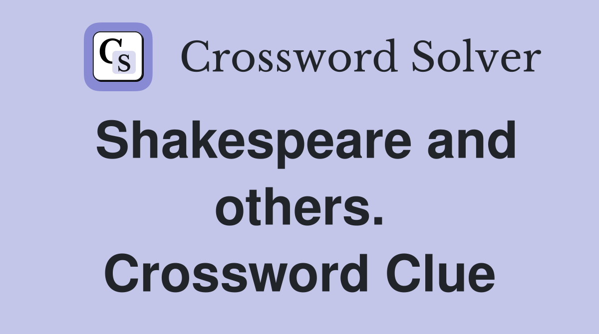 Shakespeare and others. Crossword Clue