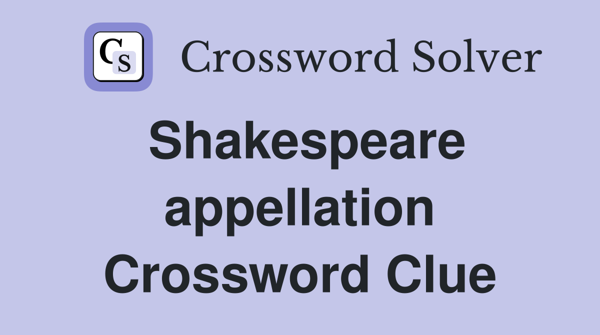 Shakespeare appellation Crossword Clue