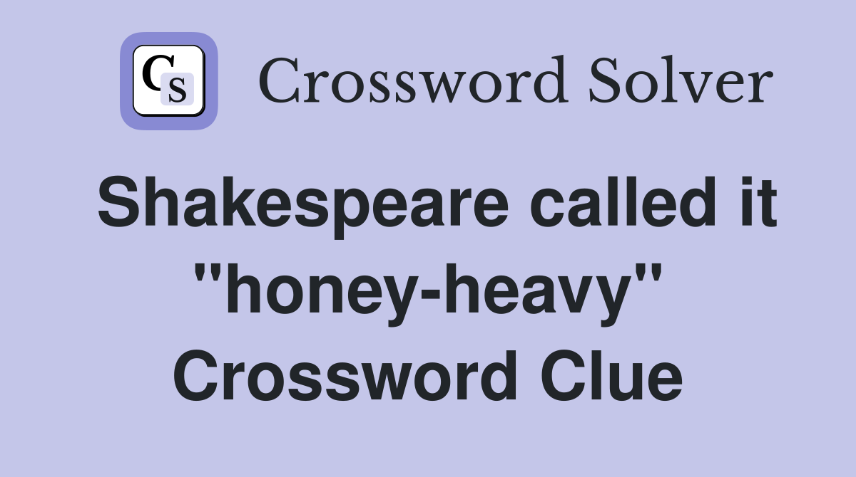 Shakespeare called it "honey-heavy" Crossword Clue