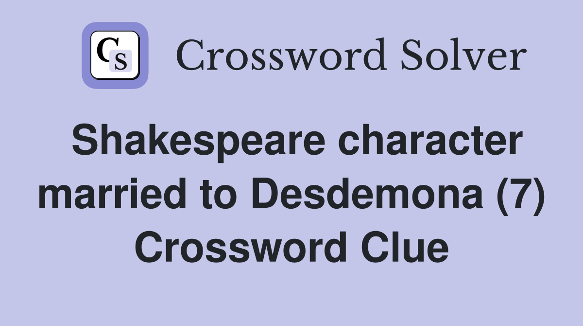 Shakespeare character married to Desdemona (7) Crossword Clue
