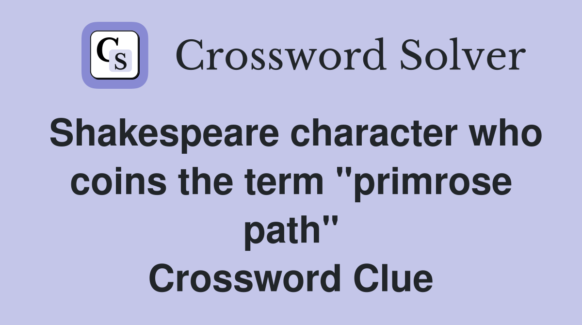 Shakespeare character who coins the term "primrose path" Crossword Clue