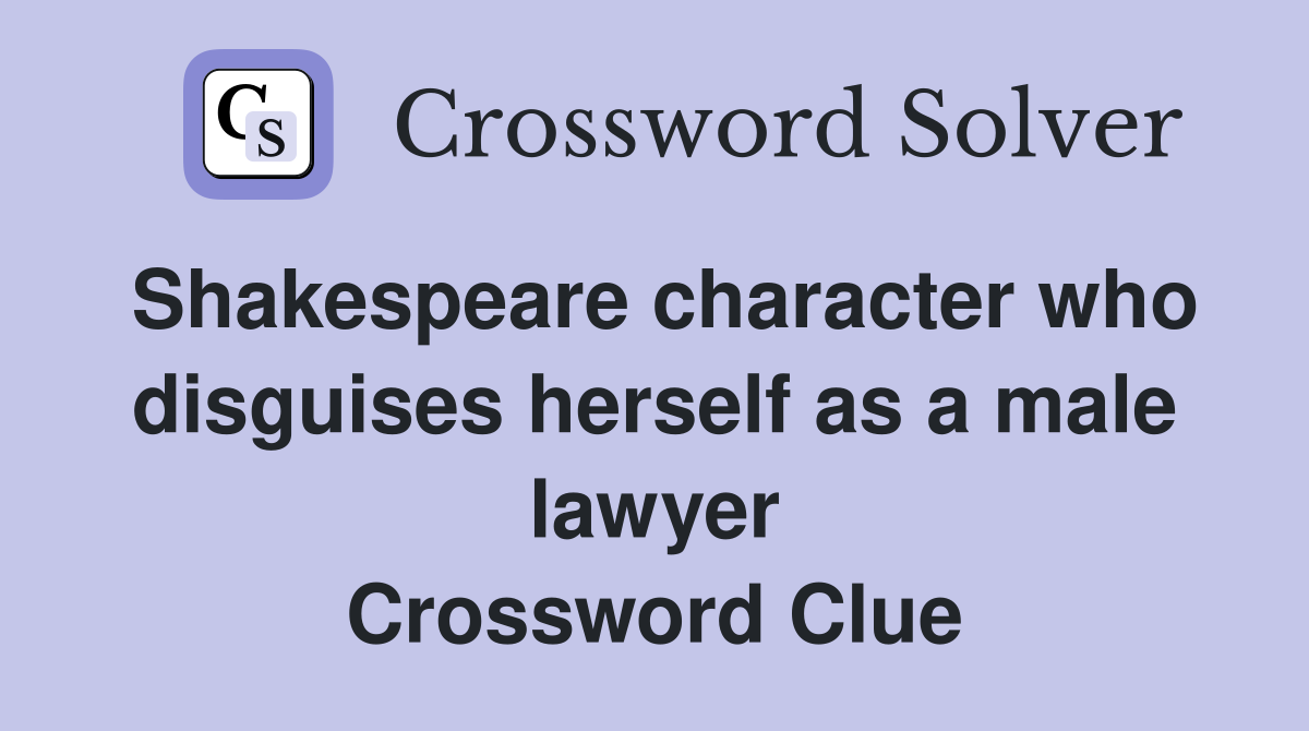 Shakespeare character who disguises herself as a male lawyer Crossword Clue