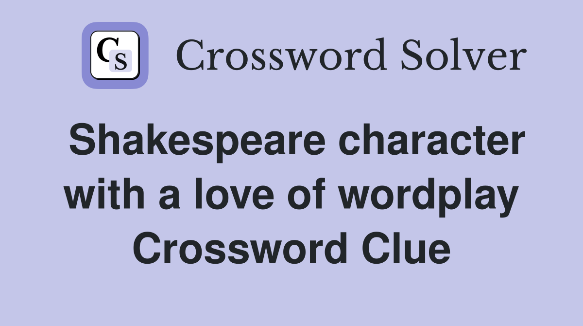 Shakespeare character with a love of wordplay Crossword Clue