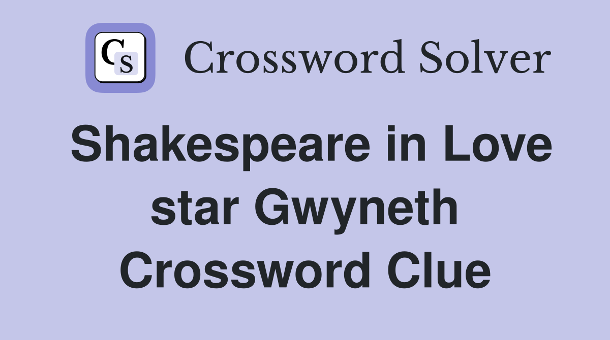 Shakespeare in Love star Gwyneth Crossword Clue