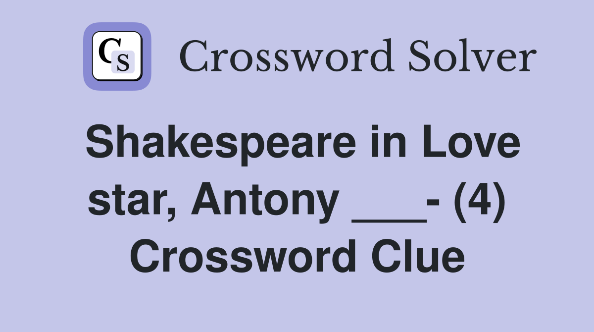 Shakespeare in Love star, Antony ___- (4) Crossword Clue
