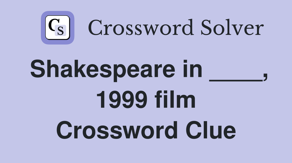 Shakespeare in ____, 1999 film Crossword Clue