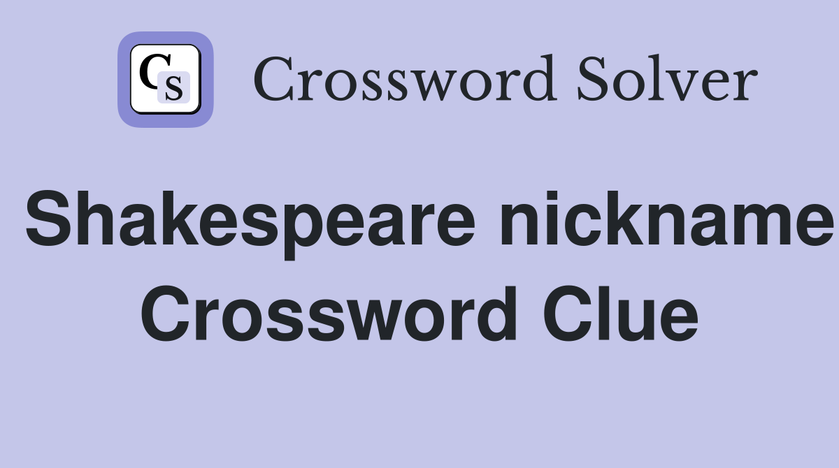 Shakespeare nickname Crossword Clue
