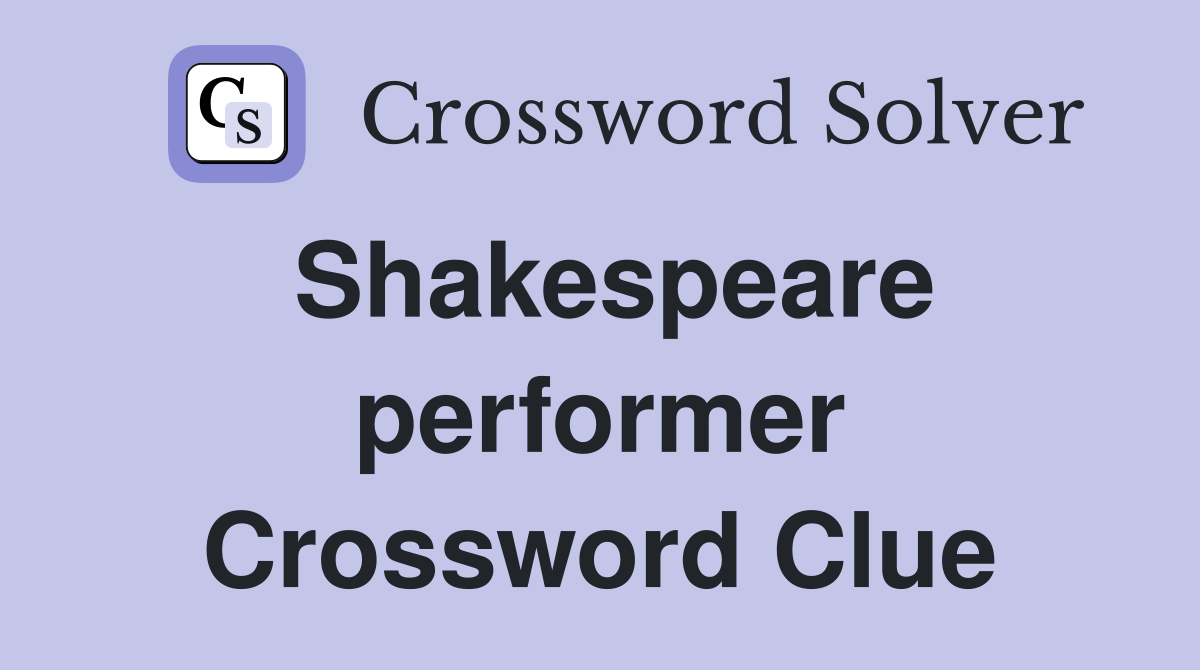Shakespeare performer Crossword Clue