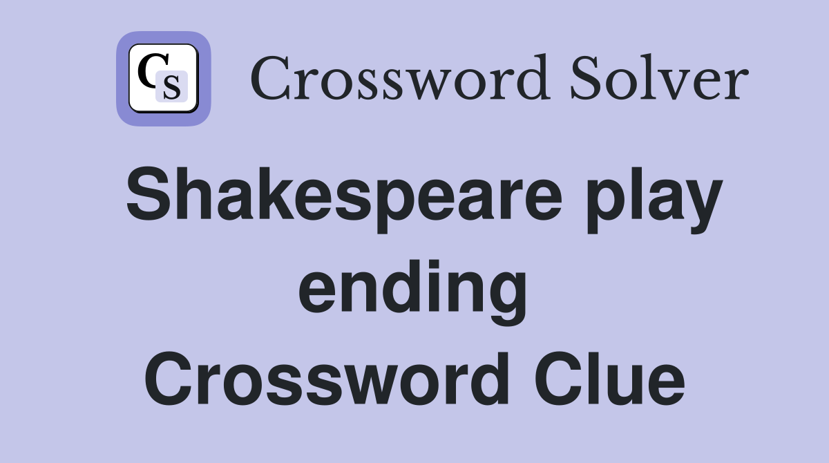 Shakespeare play ending Crossword Clue