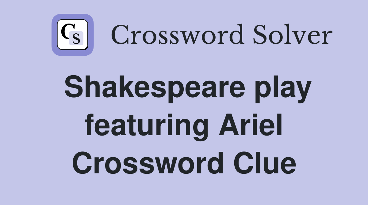 Shakespeare play featuring Ariel Crossword Clue