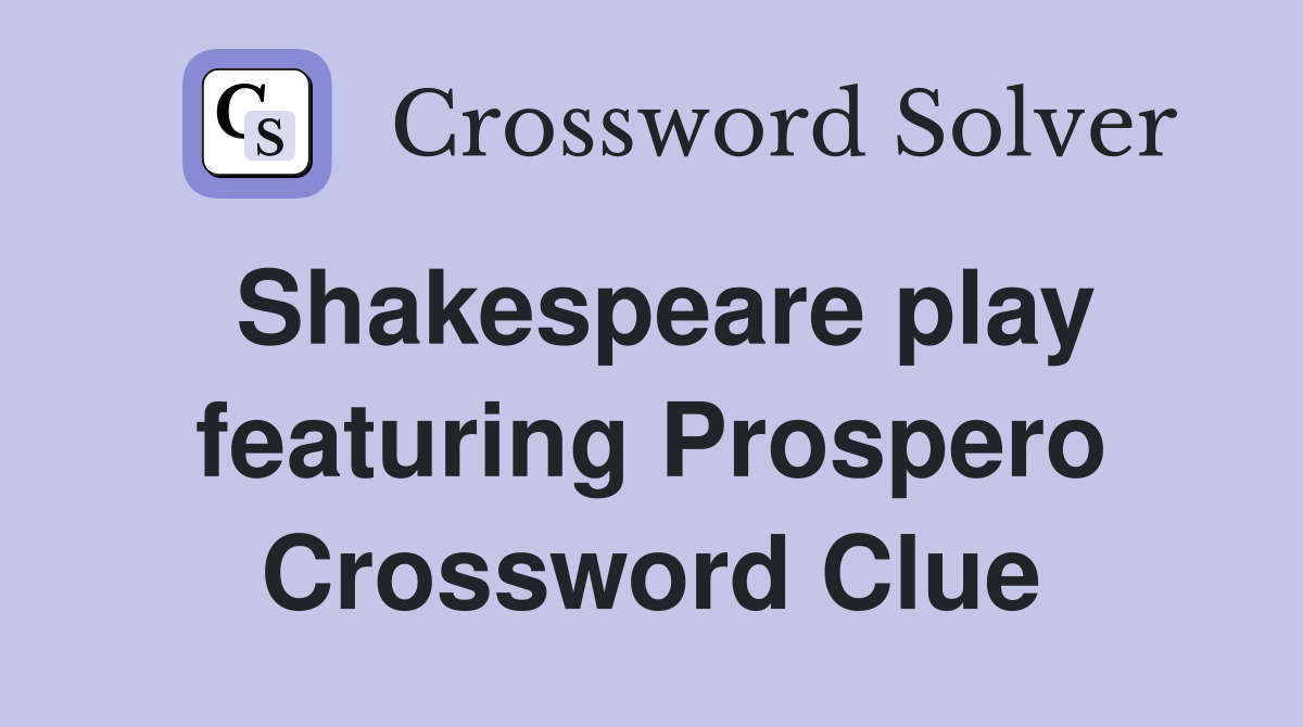 Shakespeare play featuring Prospero Crossword Clue