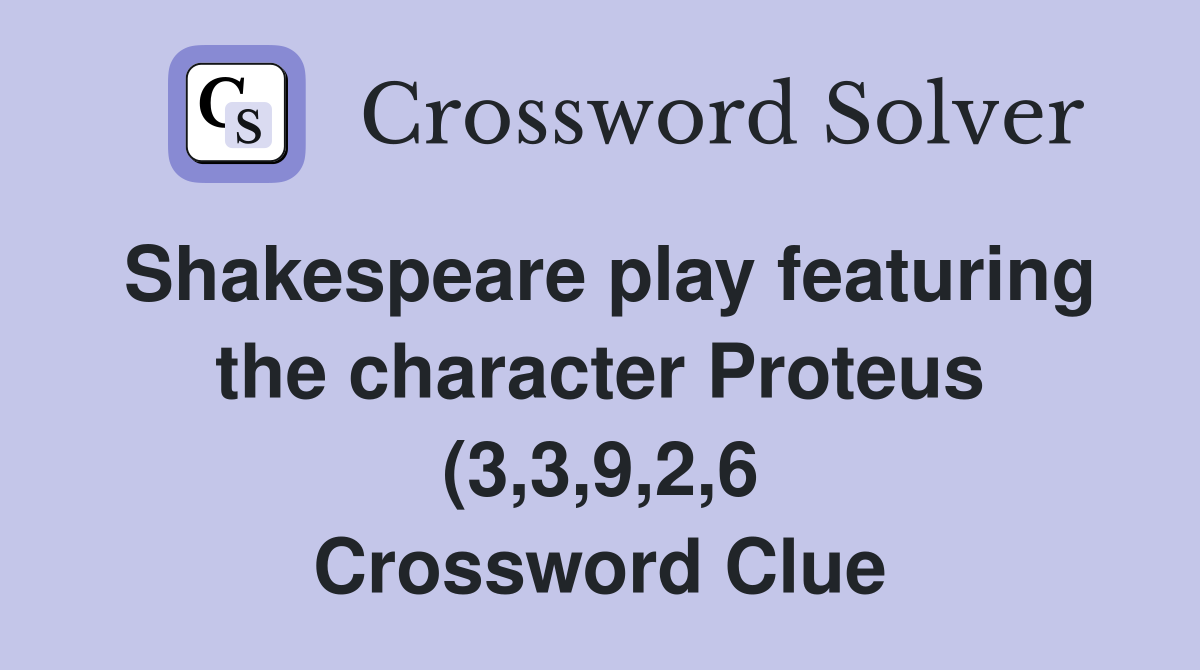 Shakespeare play featuring the character Proteus (3 3 9 2 6 Shakespeare play featuring the character Proteus (3 3 9 2 6